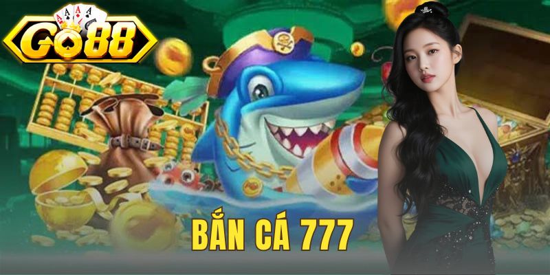Bắn Cá 777