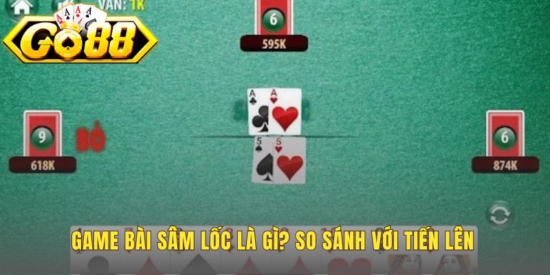 Game bài sâm lốc khác biệt Tiến Lên chủ yếu ở số quân 