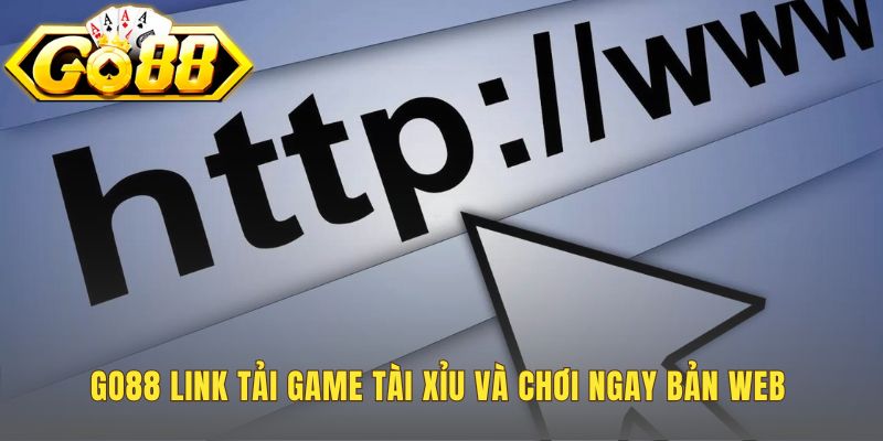 Link tải tài xỉu Go88 an toàn cho mọi thiết bị Android iOS PC