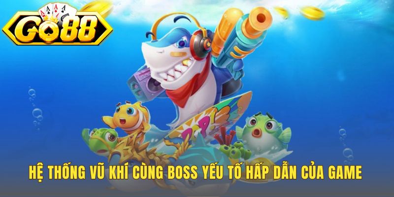 Vũ khí bắn cá 777 đa dạng để chinh phục Boss khủng