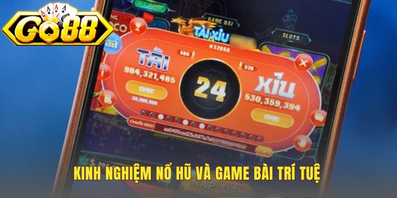 Chiến thuật riêng cho Nổ Hũ và game bài trí tuệ