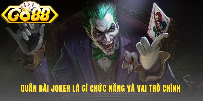 Quân bài Joker là lá bài tự do thay thế mọi quân bài khác