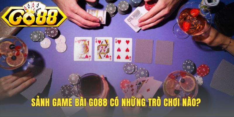 Sảnh game bài Go88 hội tụ các trò bài truyền thống và casino